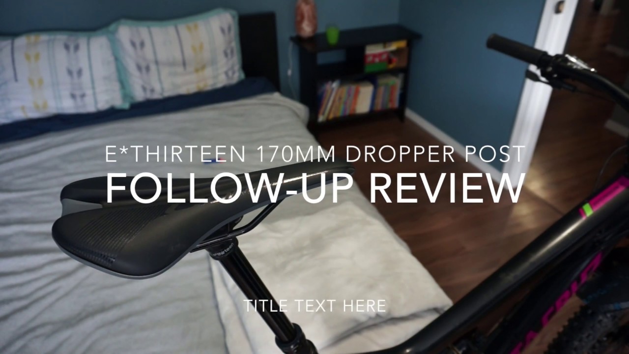170mm e*thirteen Dropper Post - Follow-up Review
