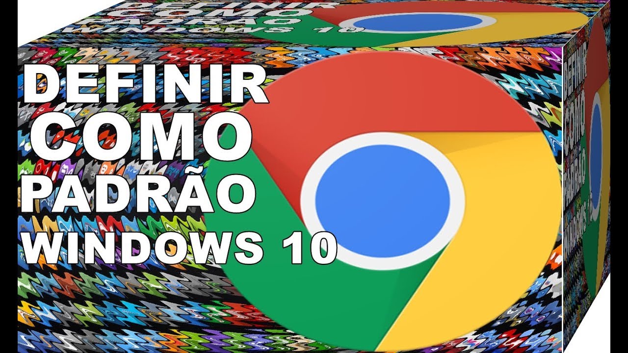 VEJA COMO DEFINIR O GOOGLE CHROME COMO NAVEGADOR PADRÃO NO WINDOWS 10 ...