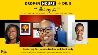 Thriving 101: Self-Care in The Midst of the COVID-19 Pandemic |Drop-In w/ Drs. B, Barlow and Lundy!