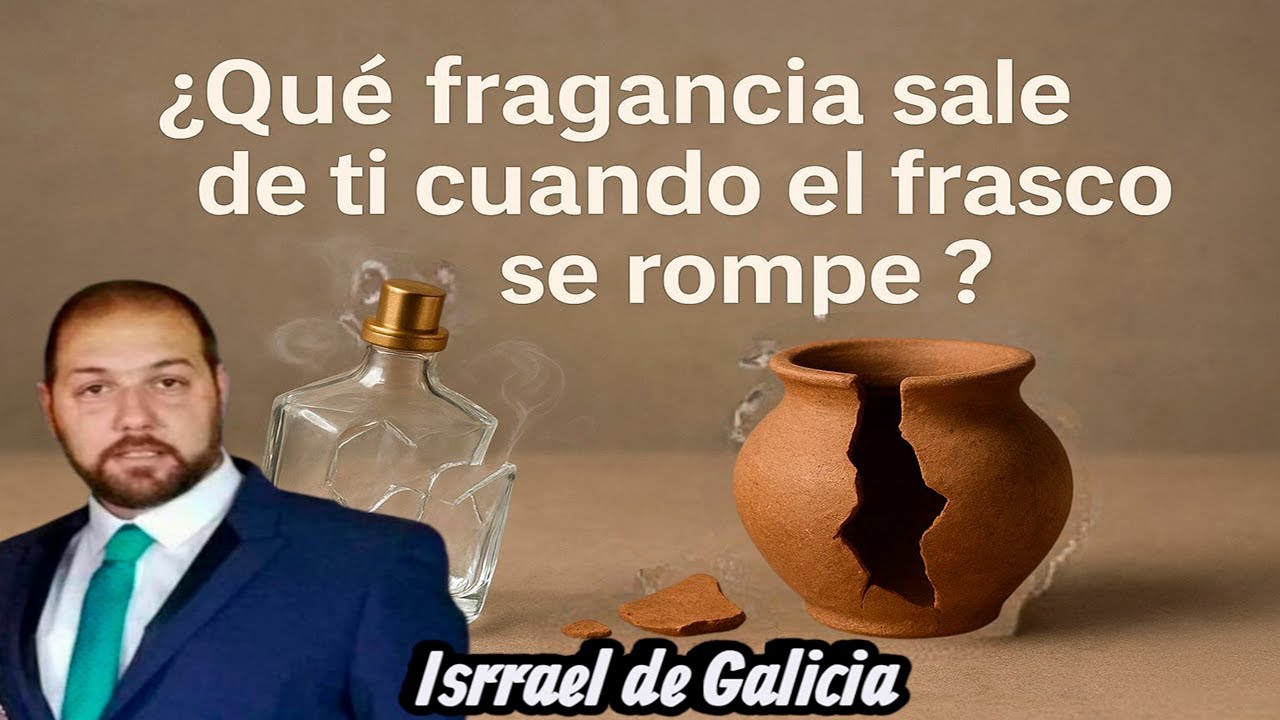 Israel de Galicia   ¿Que fragancia sale de ti cuando el frasco se rompe?
