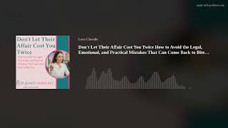 Don't Let Their Affair Cost You Twice How to Avoid the Legal, Emotional, and Practical Mistakes Tha