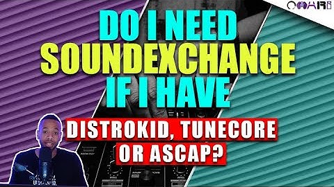 Do I Need Soundexchange If I Have Distrokid, Tunecore or ASCAP?