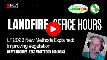 LANDFIRE 2023 - New Methods Explained: Improving Vegetation | LANDFIRE Office Hour