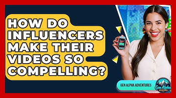 How Do Influencers Make Their Videos So Compelling? - Gen Alpha Adventures