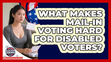 What Makes Mail-in Voting Hard For Disabled Voters? - Election Central Channel