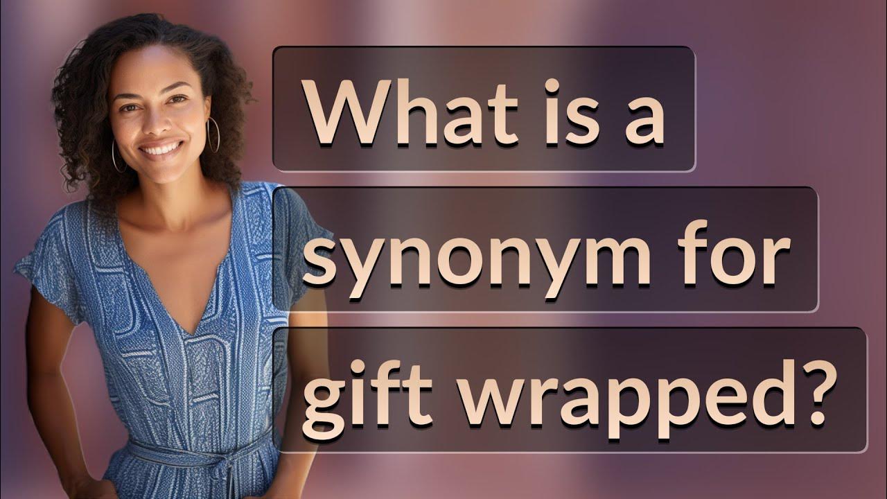 What is a synonym for gift wrapped? YouTube