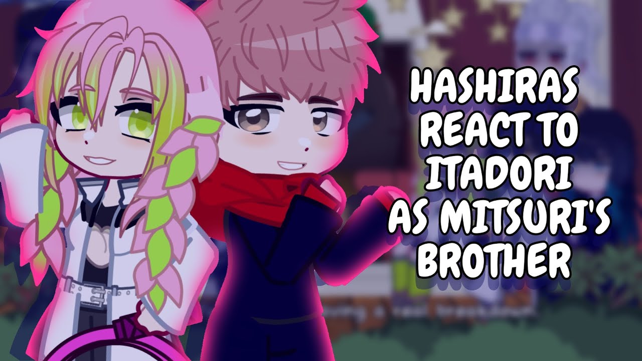 Hashiras React To Itadori As Mitsuri's Brother || Gacha React