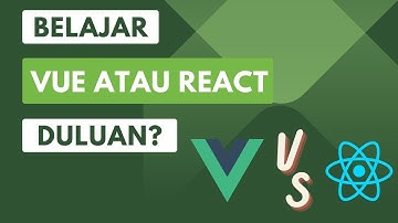 Belajar Vue atau React dulu ? | Memilih Tools untuk Front-End Developer Pemula