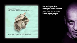 Arto Tunçboyacıyan & Armenian Navy Band - Life Is Deeper Than What You Think Brother