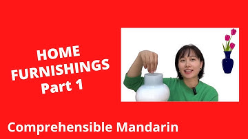Home Furnishings (Part 1) - Chinese Comprehensible Input