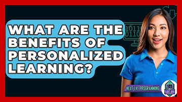 What Are The Benefits Of Personalized Learning? - Next LVL Programming