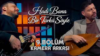 Hadi Bana Bir Türkü Söyle 9. Kamera Arkası Mustafa İpekçioğlu Ile Özel Anlar