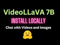 Install Video LLaVA 7B Locally - Chat with Video and Images