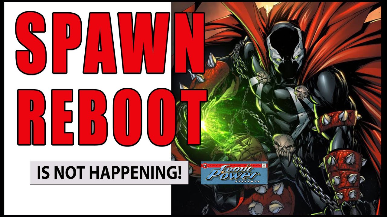 A Spawn Movie Reboot Is NOT Going To Happen!