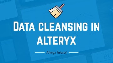 Data Cleansing in Alteryx for Beginners | Alteryx Tutorial for Beginners