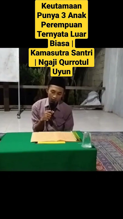 Keutamaan Punya 3 Anak Perempuan Ternyata Luar Biasa | Kamasutra Santri | Ngaji Kitab Qurrotul Uyun