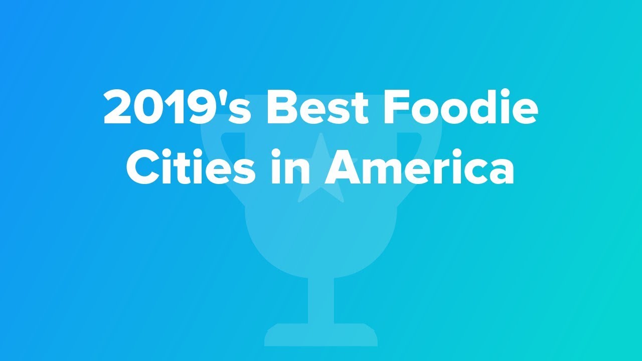 2019's Best Foodie Cities in America