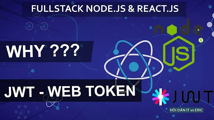 #11.1 What & Why JWT ? Tại Sao Cần JSON Web Token | SERIES FULLSTACK - JWT, Node.JS & React