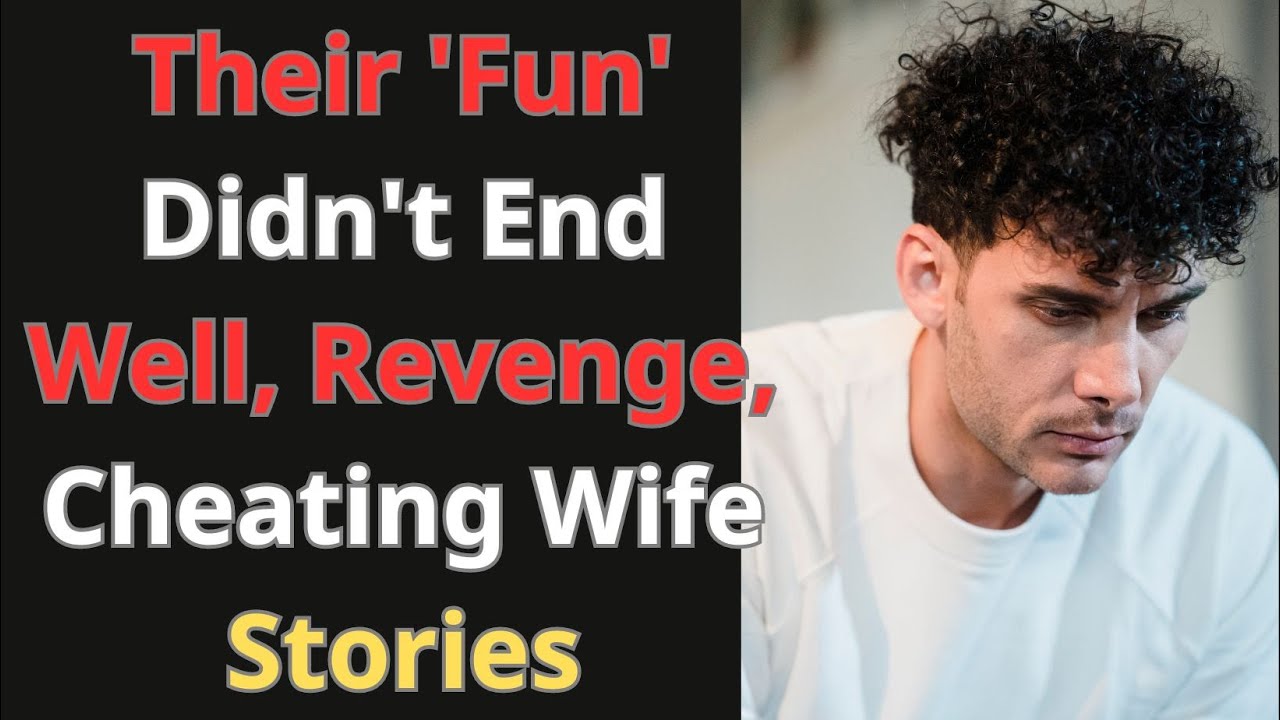 Their 'fun' took a dark turn, with revenge, stories of cheating wives