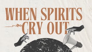When Spirits Cry Out - Pastor Josh Herring Wealth