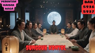 PERINTAH KAISAR NAGA BAB 5936, 5937 SUNGGUH SANGAT KONYOL