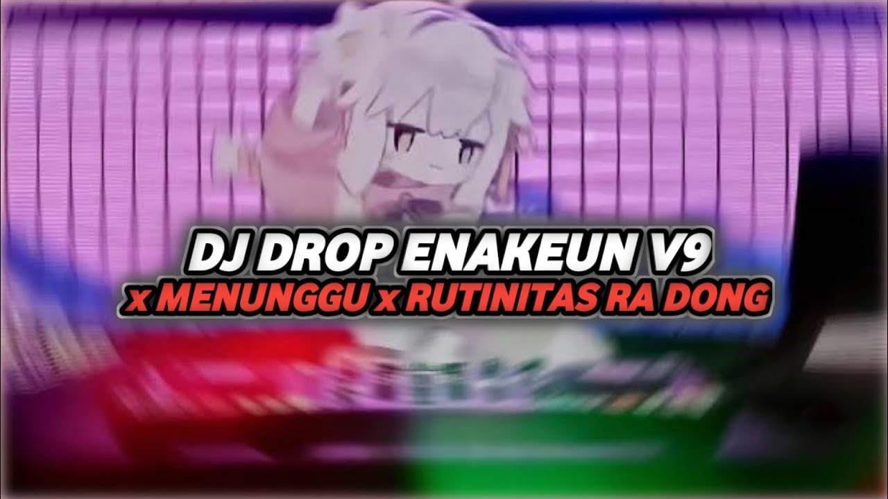 DJ DROP ENAKEUN V9 x MENUNGGU x RUTINITAS RA DONG
