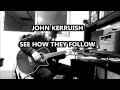 See how they follow  a john kerruish cover