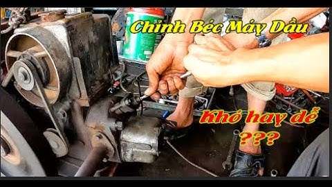 Hướng Dẫn Cách Canh Chỉnh Béc Máy Dầu - Thực Hành Trên Động Cơ D9 Trung Quốc