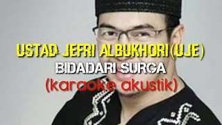 USTAD JEFRI ALBUKHORI || BIDADARI SURGA || KARAOKE AKUSTIK || NO VOCAL