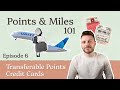 Transferable Points Credit Cards | Points &amp; Miles 101 - Episode 6