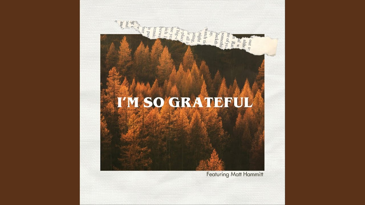 在 YouTube 上觀看「I'm So Grateful (feat. Matt Hammitt)」 在 YouTube 上觀看「I'm So Grateful (feat. Matt Hammitt)」