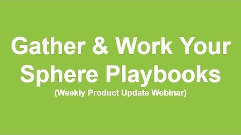 "Work Your Sphere" & "Gather Your Sphere" Playbooks (Weekly Product Update Webinar)  10/27/21