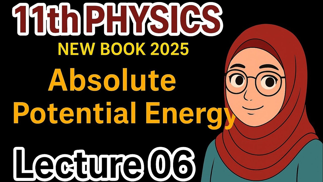 11th Physics | Absolute Potential Energy | Lecture 06 | New Book 2025 | Chapter 4