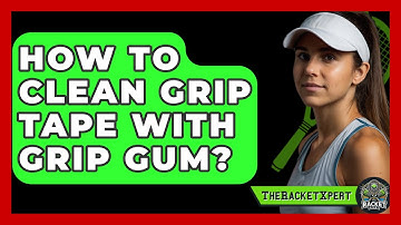 How To Clean Grip Tape With Grip Gum? - The Racket Xpert