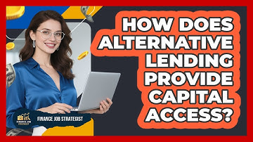 How Does Alternative Lending Provide Capital Access? - Finance Job Strategist