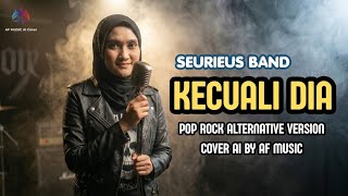Seurieus Band  Kecuali Dia  Pop Rock Alternative Version  Cover By Af  