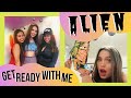 ALIEN: GET READY WITH ME