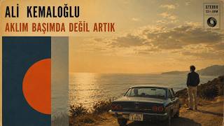 Ali Tunç Kemaloğlu - Aklım Başımda Değil Artık (Güzel Kadın)
