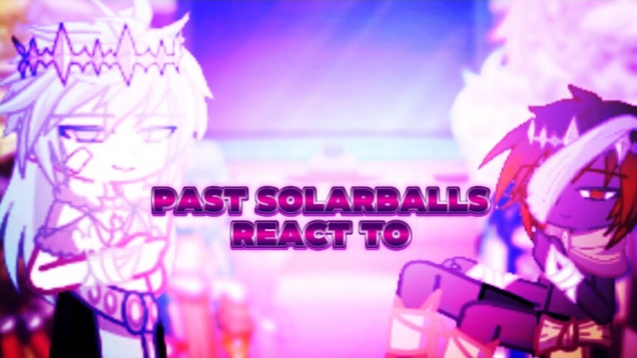 Past Solarballs react to! Pt 2 ||my au, do not repost|| ||Lomen._|| Ships!