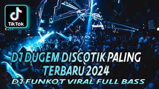 DJ DUGEM DISCOTIK PALING TERBARU 2024 ⁉️ Dj Funkot Terbaru Full Bass ‼️ REMIX DJ VIRAL KENCANG ABIS