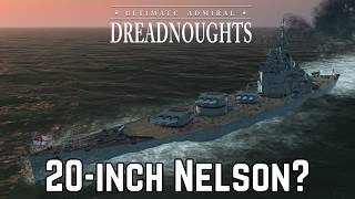 What If You Made A 20-Inch Nelson? - Ultimate Admiral Dreadnoughts