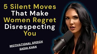 5 Silent Moves That Make Women Regret Disrespecting You | SadiaKhan
