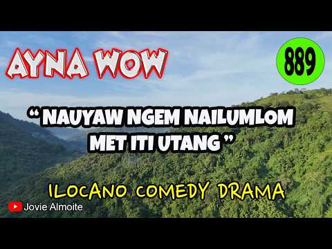 NAUYAW NGEM NAILUMLOM MET ITI UTANG | AYNA WOW 889 | ILOCANO COMEDY DRAMA | Jovie Almoite