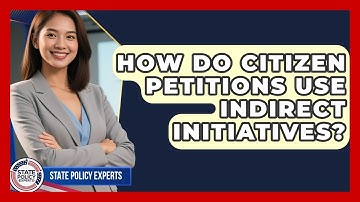 How Do Citizen Petitions Use Indirect Initiatives? - State Policy Experts