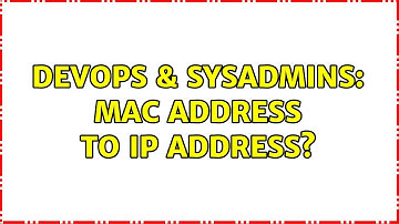DevOps & SysAdmins: MAC Address to IP Address? (4 Solutions!!)