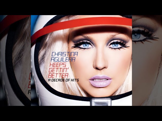 Christina Aguilera - Keeps Gettin' Better: A Decade of Hits [Full Album]