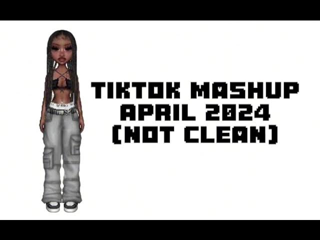 TIKTOK MASHUP APRIL 2024 (NOT CLEAN)