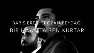 Barış Eren ft.Ozan Beydağı Bir Hayatta Sen Kurtar (112) Resimi