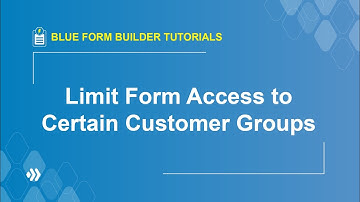 How to Limit Form Access to Certain Customer Groups? | Blue Form Builder Tutorial