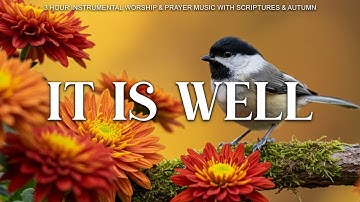 It Is Well :  Instrumental Worship, Prayer Music With Scriptures & Autumn | Peaceful Gospel Keys